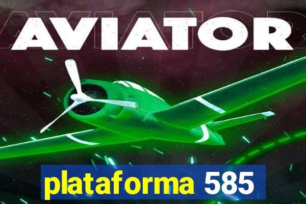 plataforma 585